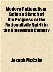 Modern Rationalism; Being a Sketch of the Progress of the Rationalistic Spirit in the Nineteenth Century,1152672282,9781152672284