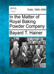 In the Matter of Royal Baking Powder Company,1275556639,9781275556638