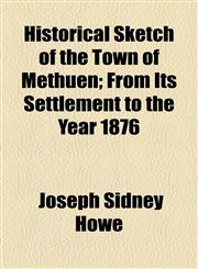 Historical Sketch of the Town of Methuen; From Its Settlement to the Year 1876,115447058X,9781154470581