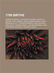 1799 Births Honor de Balzac, Alexander Pushkin, Oscar I of Sweden, Mary Anning, James Bowman Lindsay, Amos Bronson Alcott, Prosper,1153587963,9781153587969