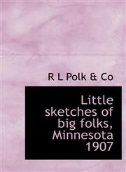Little sketches of big folks, Minnesota 1907,1117393011,9781117393018