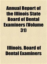 Annual Report of the Illinois State Board of Dental Examiners (Volume 31),1153282666,9781153282666