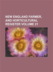 New England Farmer, and Horticultural Register Volume 21,1236887409,9781236887405