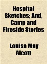 Hospital Sketches; And, Camp and Fireside Stories,1151240052,9781151240057