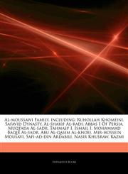 Articles On Al-moussawi Family, including Ruhollah Khomeini, Safavid Dynasty, Al-sharif Al-radi, Abbas I Of Persia, Muqtada Al-sadr, Tahmasp I, Ismail I, Mohammad Baqir Al-sadr, Abu Al-qasim Al-khoei, Mir-hossein Mousavi,1242750460,9781242750465