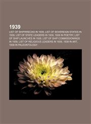 1939 List of shipwrecks in 1939, List of sovereign states in 1939, List of state leaders in 1939, 1939 in poetry,1157627684,9781157627685