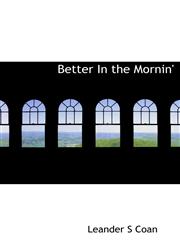 Better In the Mornin',1117153061,9781117153063
