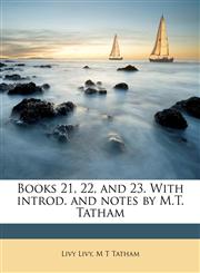 Books 21, 22, and 23. With introd. and notes by M.T. Tatham,1177830078,9781177830072