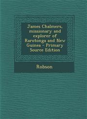 James Chalmers, Missionary and Explorer of Rarotonga and New Guinea - Primary Source Edition,1289787670,9781289787677