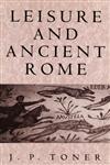 Leisure and Ancient Rome Old Images, New Visions,0745621988,9780745621982