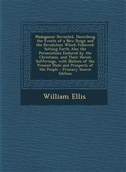 Madagascar Revisited, Describing the Events of a New Reign and the Revolution Which Followed Setting Forth Also the Persecutions Endured by the Chris,1295313278,9781295313273