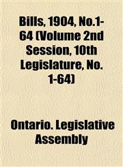 Bills, 1904, No.1-64 (Volume 2nd Session, 10th Legislature, No. 1-64),1153413795,9781153413794