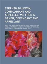 Stephen Baldwin, Complainant and Appellee, Vs. Fred A. Baker, Defendant and Appellant; Brief for Appellant. Albert B. Hall, Solicitor for Appellant. Fred A. Baker, in Pro. Per., of Counsel,1150091347,9781150091346