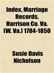 Index, Marriage Records, Harrison Co. Va. (W. Va.) 1784-1850,1152966553,9781152966550