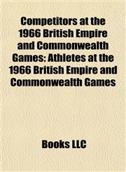 Competitors at the 1966 British Empire and Commonwealth Games Athletes at the 1966 British Empire and Commonwealth Games,1157807089,9781157807087