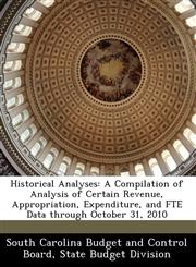 Historical Analyses A Compilation of Analysis of Certain Revenue, Appropriation, Expenditure, and FTE Data through October 31, 2010,1249217091,9781249217091