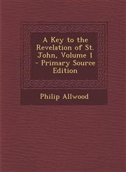 Key to the Revelation of St. John, Volume 1 Vol. 1,1287457010,9781287457015