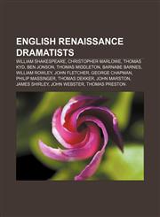 English Renaissance dramatists William Shakespeare, Christopher Marlowe, Thomas Kyd, Ben Jonson, Thomas Middleton, Barnabe Barnes,115703327X,9781157033271
