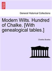Modern Wilts. Hundred of Chalke. [With genealogical tables.],1240913354,9781240913350
