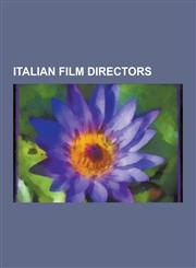 Italian Film Directors Vittorio Gassman, Federico Fellini, Vittorio de Sica, Roberto Rossellini, Franco Zeffirelli, Bernardo Bertolucci, Luch,1230627022,9781230627021