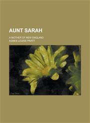 Aunt Sarah; A Mother of New England,1150430435,9781150430435