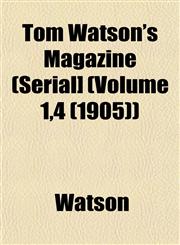 Tom Watson's Magazine (Serial] (Volume 1,4 (1905)),1153182351,9781153182355