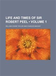 Life and Times of Sir Robert Peel (Volume 1),1151000124,9781151000125