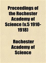Proceedings of the Rochester Academy of Science (v.5 1910-1918),1153106744,9781153106740