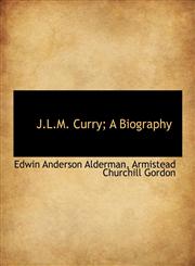 J.L.M. Curry; A Biography,1115590936,9781115590938