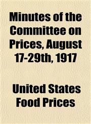 Minutes of the Committee on Prices, August 17-29th, 1917,1152497014,9781152497016