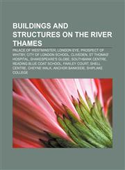 Buildings and structures on the River Thames Palace of Westminster, London Eye, Prospect of Whitby, City of London School, Cliveden,1156753821,9781156753828