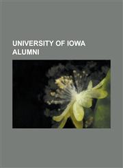 University of Iowa Alumni Joe Walsh (Illinois Politician), Douglas Kent Hall, Charles Edward Merriam, Tennessee Williams, Grace Raymond Hebard,,1151022403,9781151022400