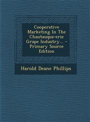 Cooperative Marketing In The Chautauqua-erie Grape Industry... - Primary Source Edition,1294088726,9781294088721