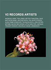 V2 Records Artists Madness, Moby, Tom Jones, Better Than Ezra, Dave Matthews Band, Heather Nova, the White Stripes, Alien Crime Syndicate,1155297792,9781155297798