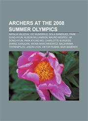 Archers at the 2008 Summer Olympics Natalia Valeeva, Vic Wunderle, Dola Banerjee, Park Sung-Hyun, Alison Williamson, Mauro Nespoli,1155611799,9781155611792