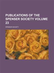 Publications of the Spenser Society Volume 23,1154182096,9781154182095