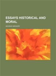 Essays Historical and Moral,1150109092,9781150109096