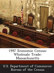 1997 Economic Census Wholesale Trade: Massachusetts,1288600178,9781288600175