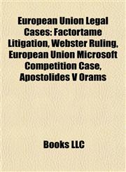 European Union Legal Cases Factortame Litigation, Webster Ruling, European Union Microsoft Competition Case, Apostolides V Orams,1155443187,9781155443188