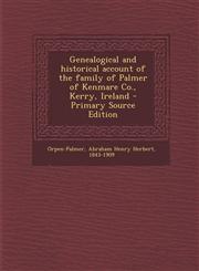 Genealogical and Historical Account of the Family of Palmer of Kenmare Co., Kerry, Ireland - Primary Source Edition,1293543853,9781293543856