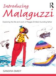 Introducing Malaguzzi Exploring the Life and Work of Reggio Emilia's Founding Father,0415525012,9780415525015