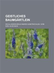 Geistliches Baumgärtlein; Ein allgemein brauchbares Gebetbüchlein. Verb,1236827600,9781236827609