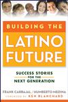 Building the Latino Future Success Stories for the Next Generation,0470224517,9780470224519