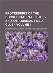 Proceedings of the Dorset Natural History and Antiquarian Field Club (Volume 1),1154342751,9781154342758