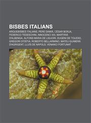 Bisbes italians Arquebisbes italians, Pere Damià, Cèsar Borja, Federico Tedeschini, Innocenci XIII, Martirià d'Albenga,1232710709,9781232710707