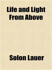 Life and Light From Above,1153238160,9781153238168