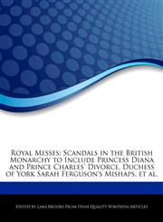 Royal Messes Scandals in the British Monarchy to Include Princess Diana and Prince Charles' Divorce, Duchess of York Sarah Ferguson's Mishaps, et al.,1276186142,9781276186148