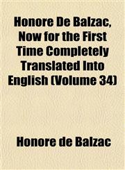 Honoré De Balzac, Now for the First Time Completely Translated Into English (Volume 34),1152781634,9781152781634