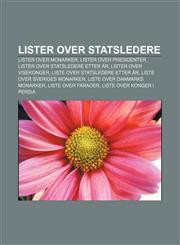 Lister Over Statsledere Lister Over Monarker, Lister Over Presidenter, Lister Over Statsledere Etter AR, Lister Over Visekonger,1233372491,9781233372492