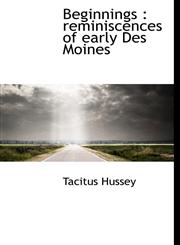 Beginnings reminiscences of early Des Moines,1140180096,9781140180098